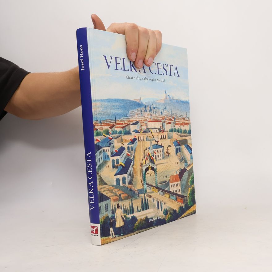 Josef Hons Velká cesta. Čtení o dráze olomoucko-pražské