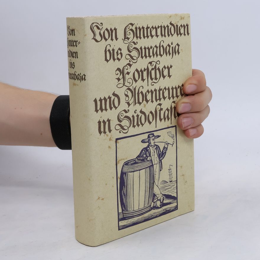 Georg A. Narciss Von Hunterindien bis Surabaja. Forscher und Abenteurer in Sudostasien.