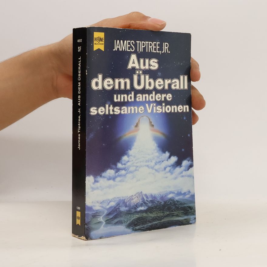 James Tiptree Aus dem Überall und andere seltsame Visionen