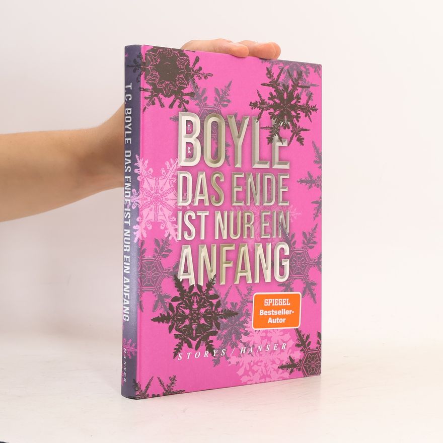 T. Coraghessan Boyle Das Ende ist nur ein Anfang: Storys
