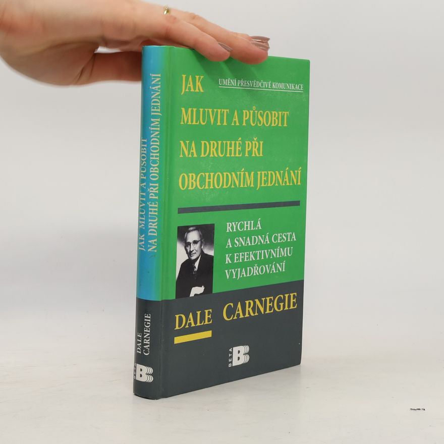 Dale Carnegie Jak mluvit a působit na druhé při obchodním jednání