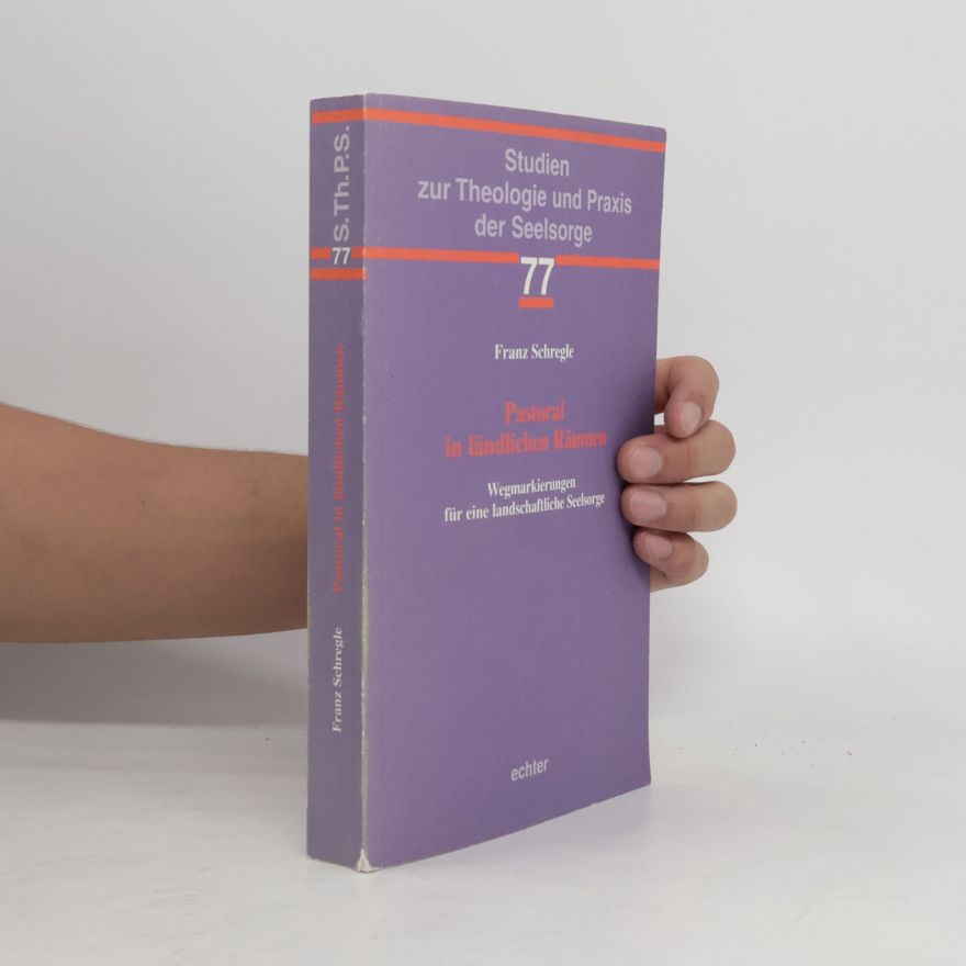 Franz Schregle Studien zur Theologie und Praxis der Seelsorge - 77: Pastoral in ländlichen Räumen