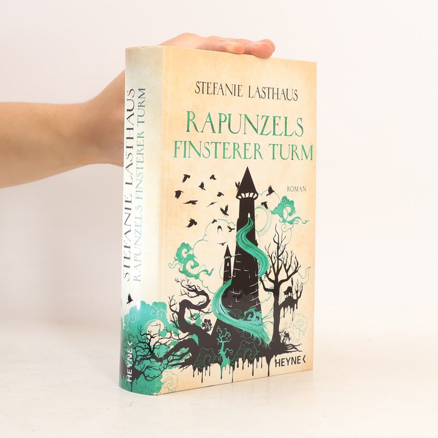 Stefanie Lasthaus Rapunzels finsterer Turm