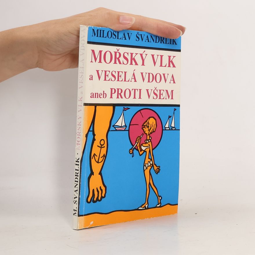 Miloslav Švandrlík Mořský vlk a veselá vdova aneb Proti všem