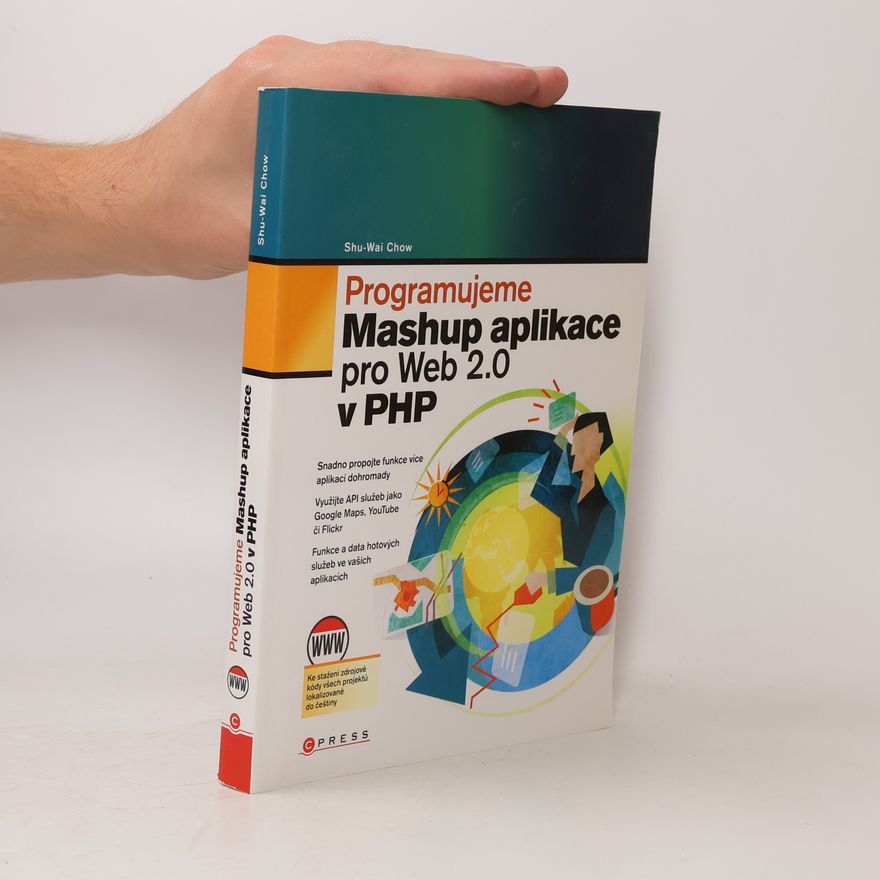 Shu-Wai Chow Programujeme Mashup aplikace pro Web 2.0 v PHP