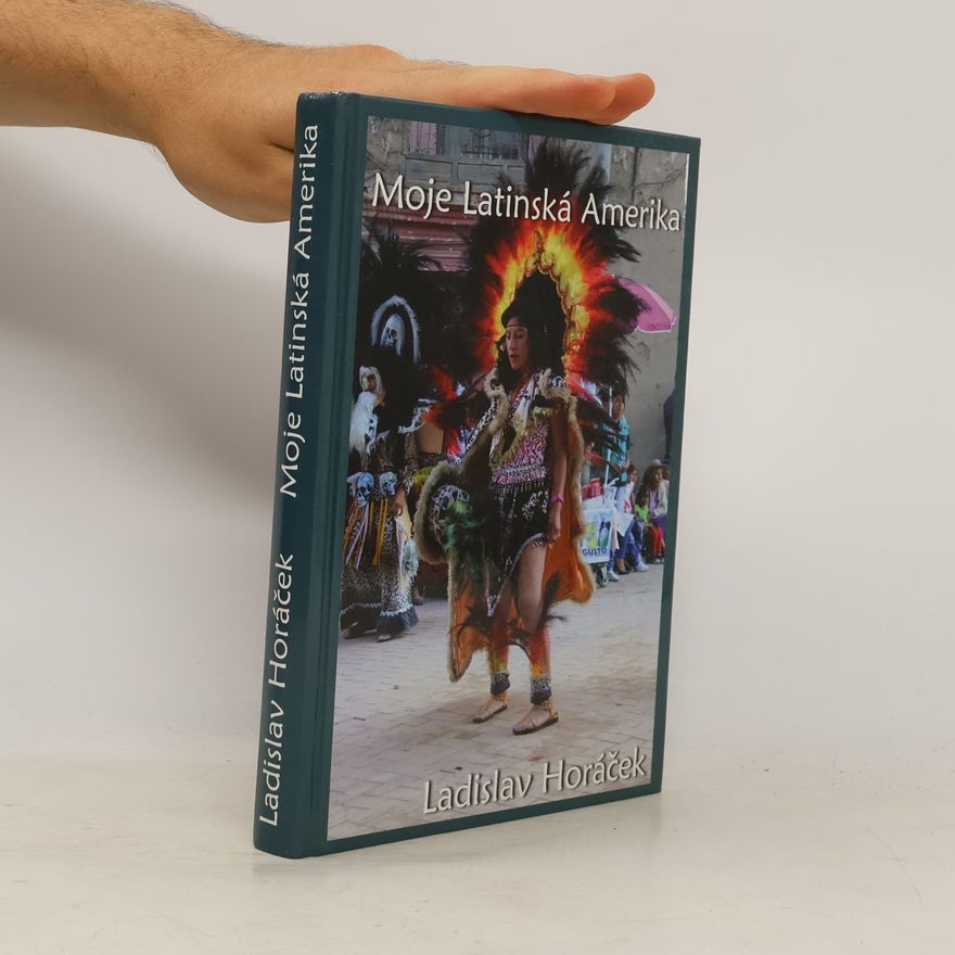 Ladislav Horáček Moje Latinská Amerika