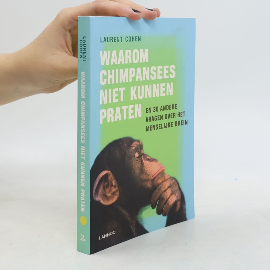 Laurent Cohen-Tanugi Waarom chimpansees niet kunnen praten: en 30 andere vragen over het menselijke brein