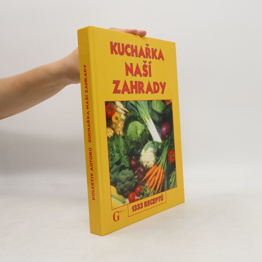 Kolektív autorov Kuchařka naší zahrady : 1333 receptů