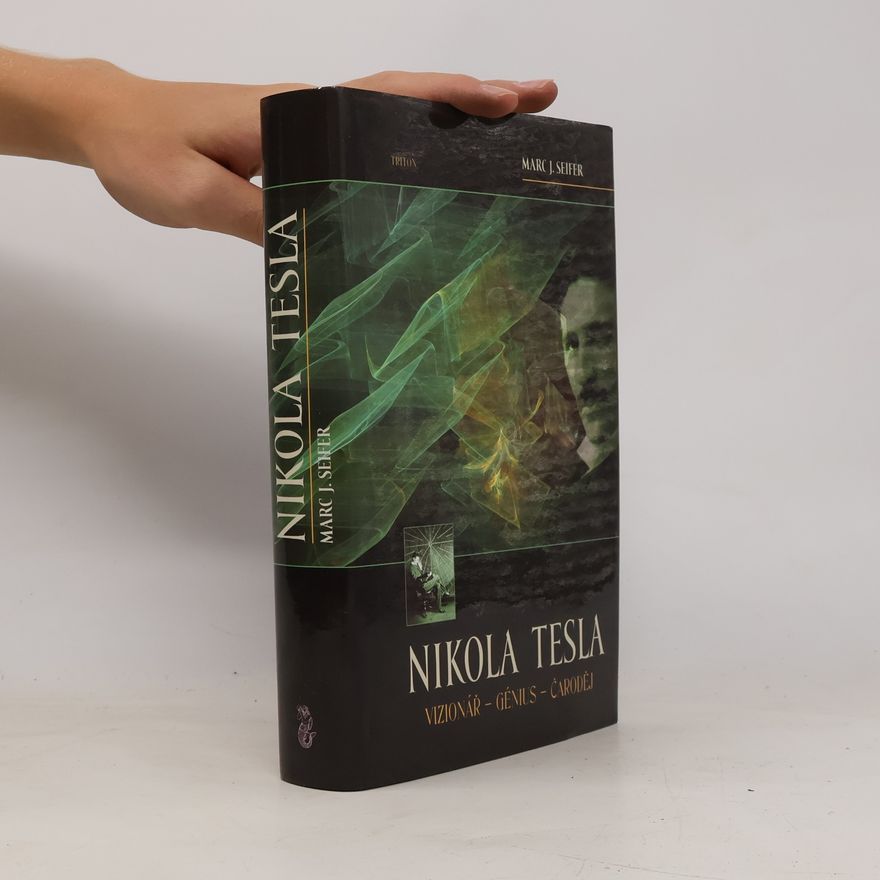 Marc J. Seifer Nikola Tesla. Vizionář - génius - čaroděj