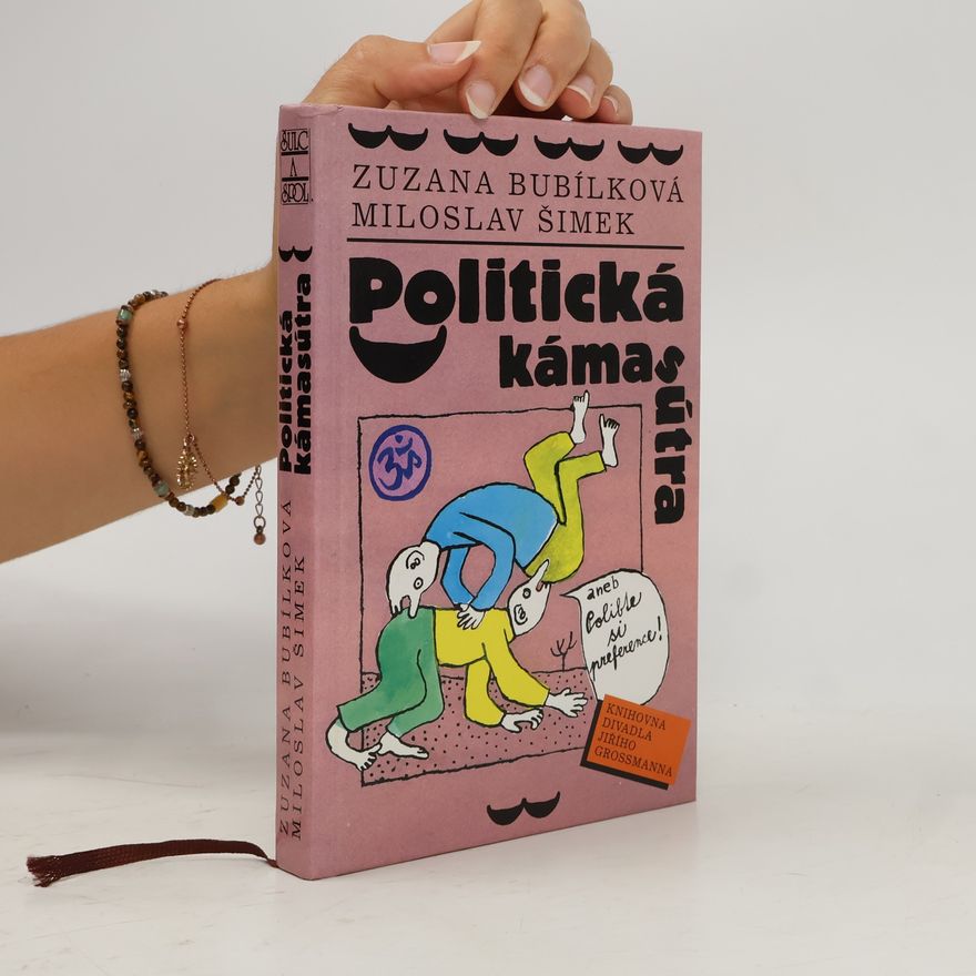 Zuzana Bubílková Politická kámasútra, aneb, Polibte si preference