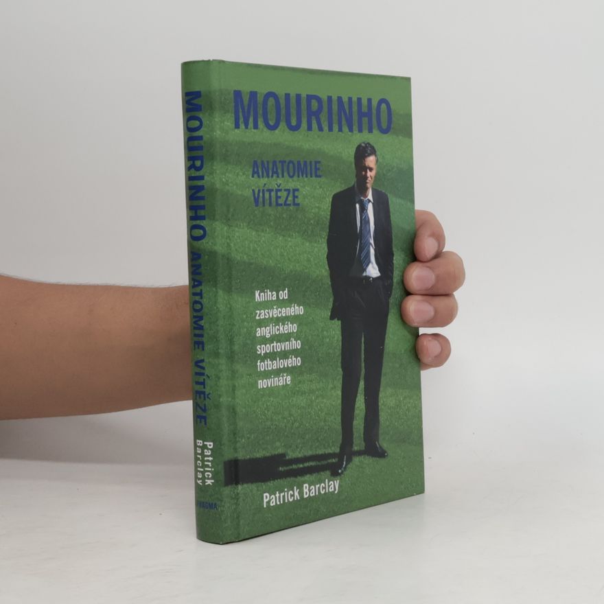 Patrick Barclay Mourinho : anatomie vítěze