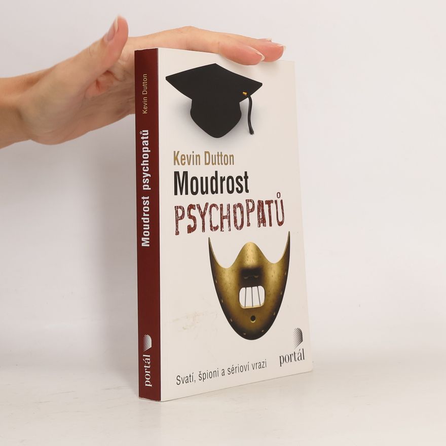 Kevin Dutton Moudrost psychopatů : svatí, špioni a sérioví vrazi