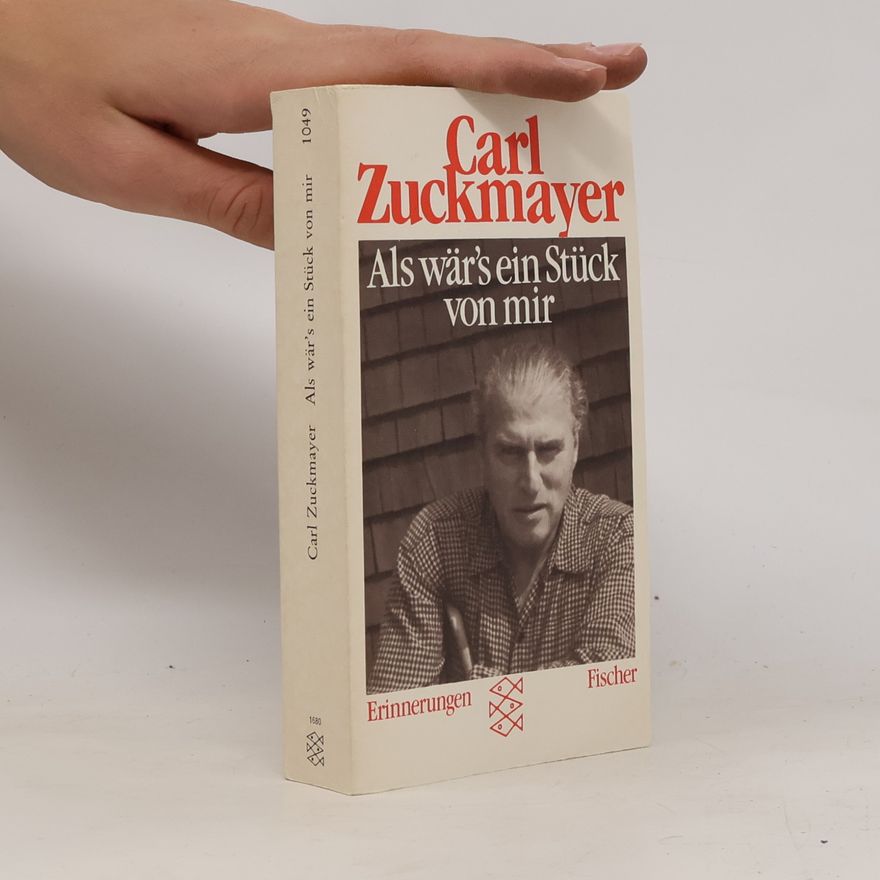 Carl Zuckmayer Als wär's ein Stück von mir : Horen der Freundschaft