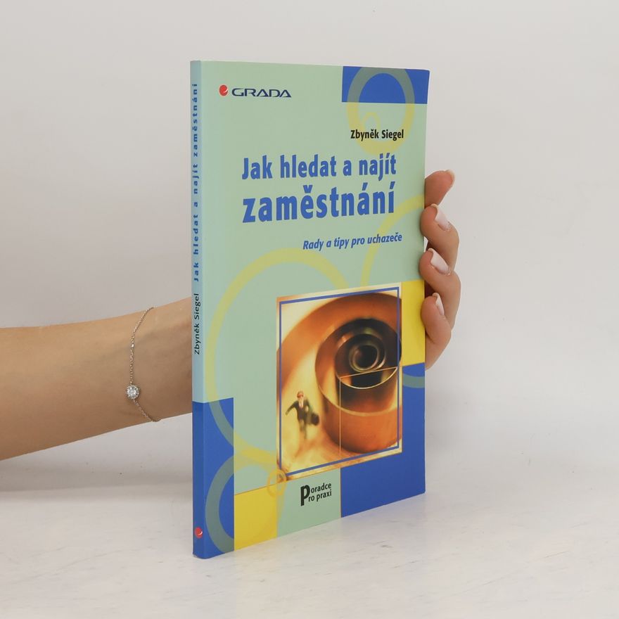 Zbyněk Siegel Jak úspěšně hledat a získat zaměstnání