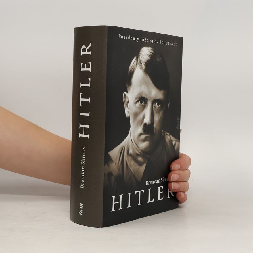 Brendan Simms Hitler: Posadnutý túžbou ovládnuť svet