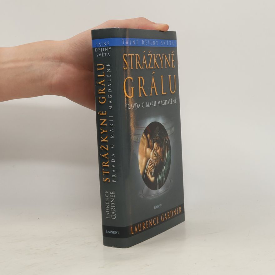 Laurence Gardner Strážkyně Grálu: Studie založená na pokrevní linii Ježíše a Marie Magdalény