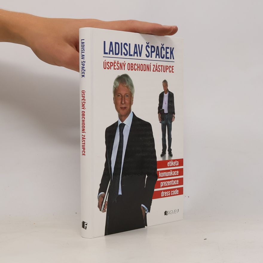 Ladislav Špaček Úspěšný obchodní zástupce. Etiketa, komunikace, prezentace, dress code