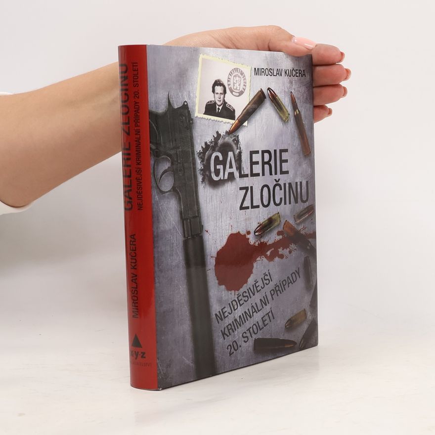 Miroslav Kučera Galerie zločinu. Nejděsivější kriminální případy 20. století
