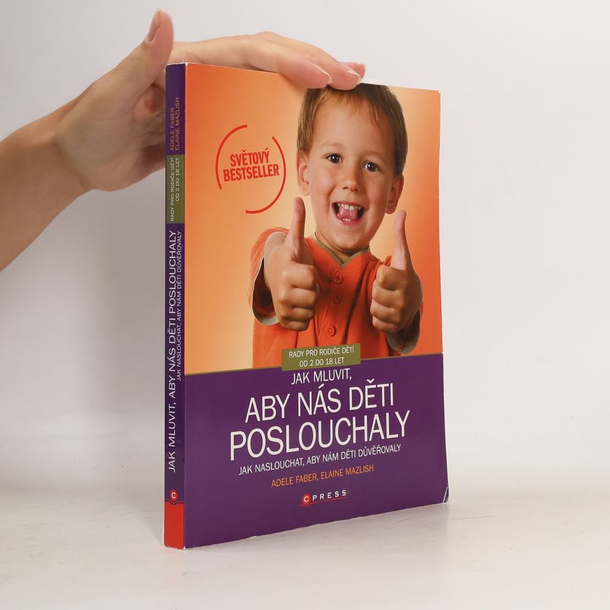 Adele Faber Jak mluvit, aby nás děti poslouchaly, jak naslouchat, aby nám děti důvěřovaly