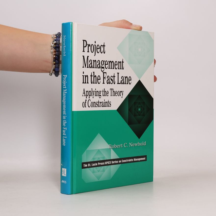 Robert C. Robert Clinton Newbold Project management in the fast lane : applying the theory of constraints