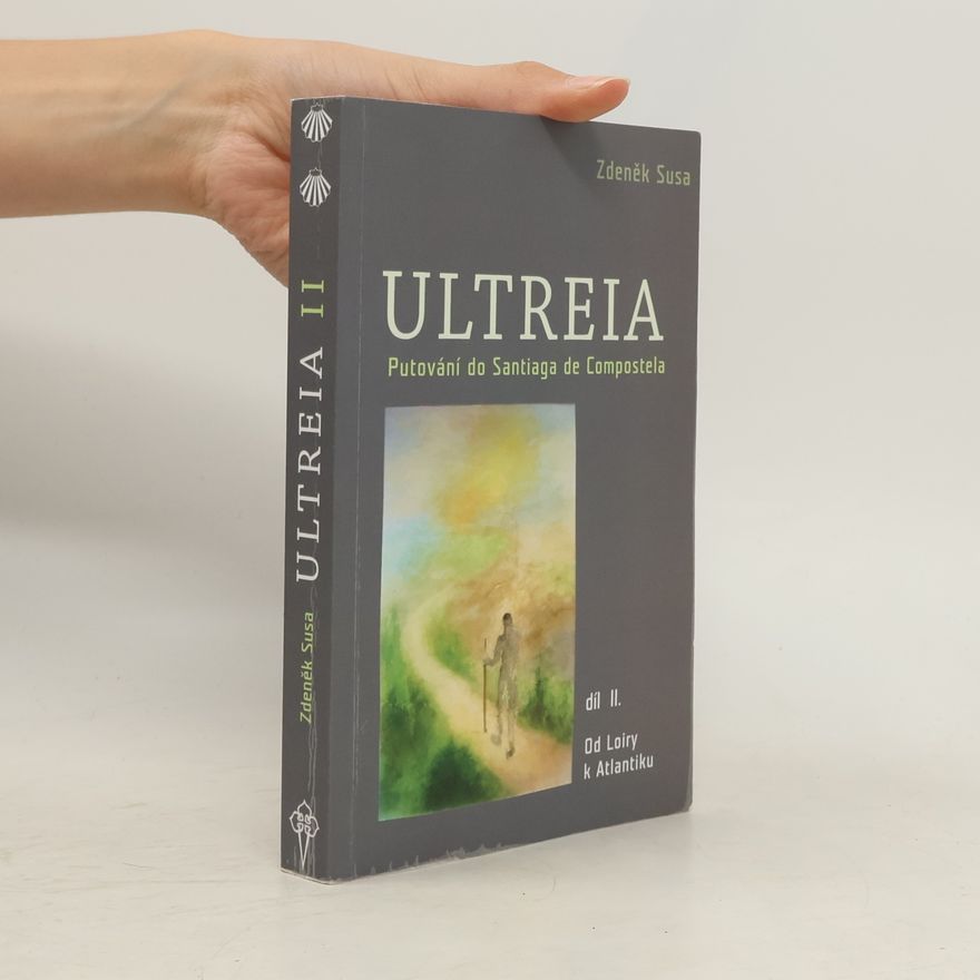Zdeněk Susa Ultreia. Putování do Santiaga de Compostela. Díl II., Od Loiry k Atlantiku