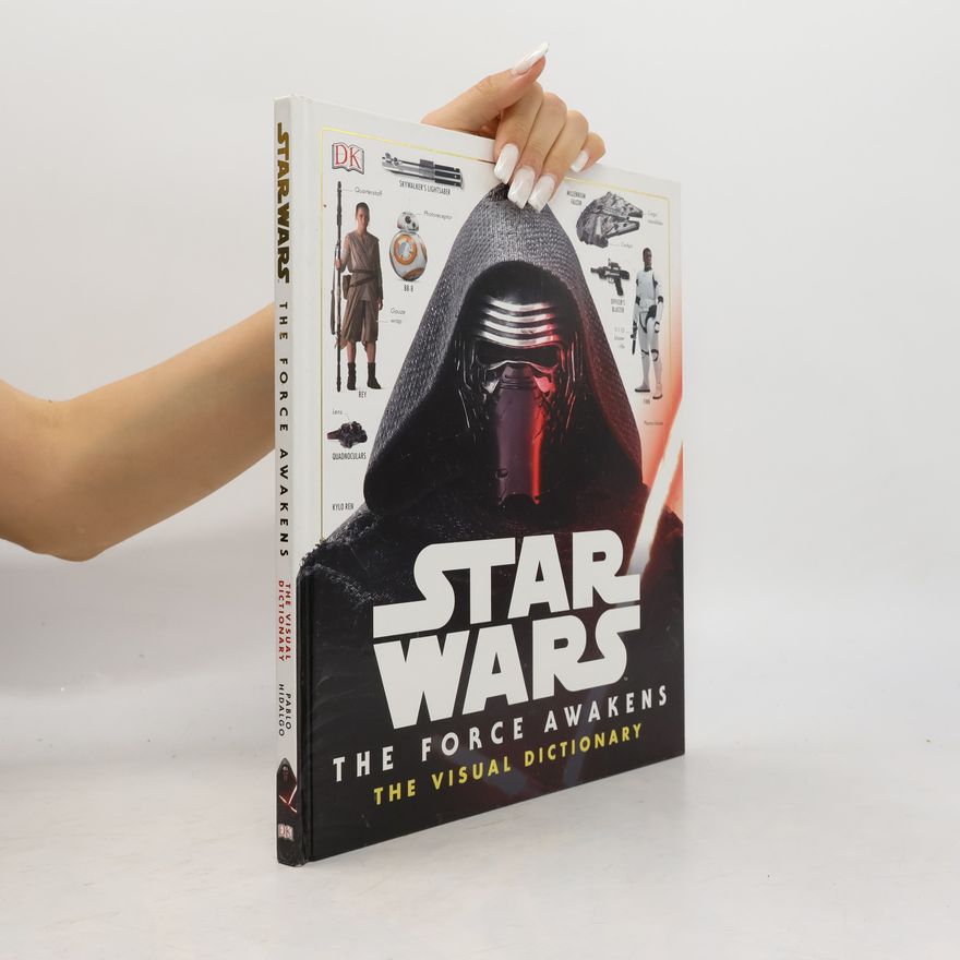 Pablo Hidalgo Star Wars : The Force Awakens : The visual dictionary