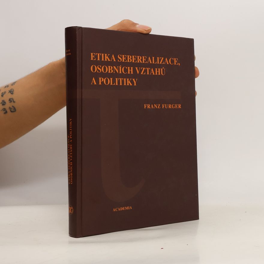 Franz Furger Etika seberealizace, osobních vztahů a politiky