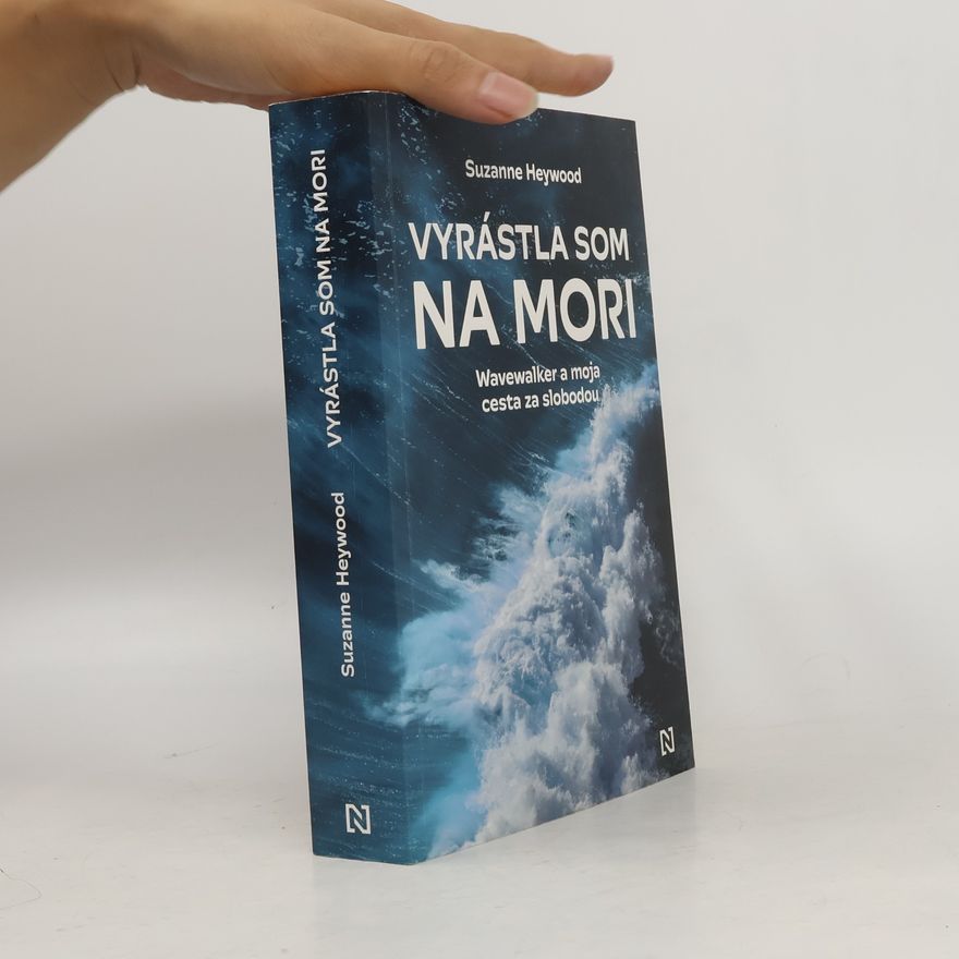 Suzanne Heywood Vyrástla som na mori: Wavewalker a moja cesta za slobodou