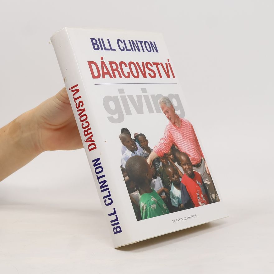 Bill Clinton Dárcovství. Jak každý z nás může změnit svět