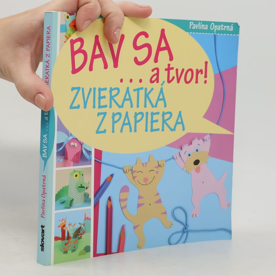 Pavlína Opatrná Bav sa… a tvor! Zvieratká z papiera