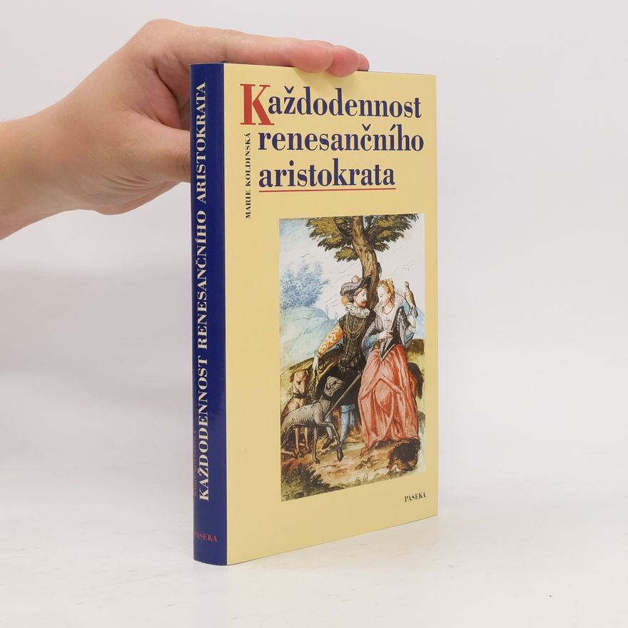 Marie Koldinská Každodennost renesančního aristokrata