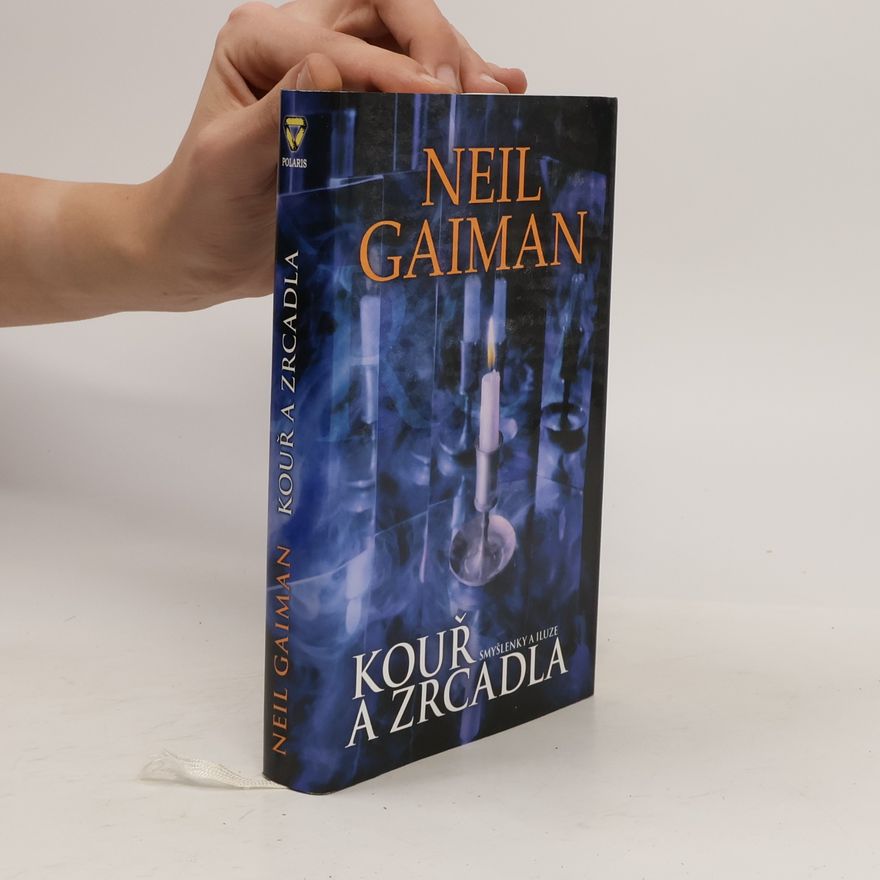 Neil Gaiman Kouř a zrcadla: Smyšlenky a iluze
