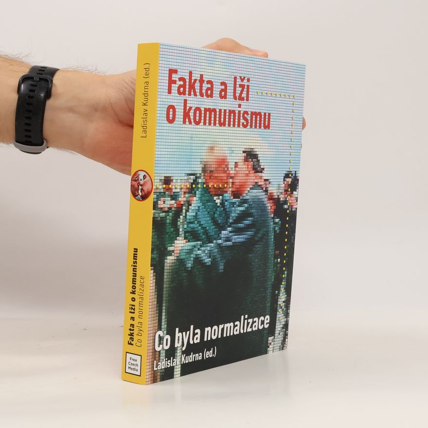 Zdeněk R. Nešpor Fakta a lži o komunismu : co byla normalizace