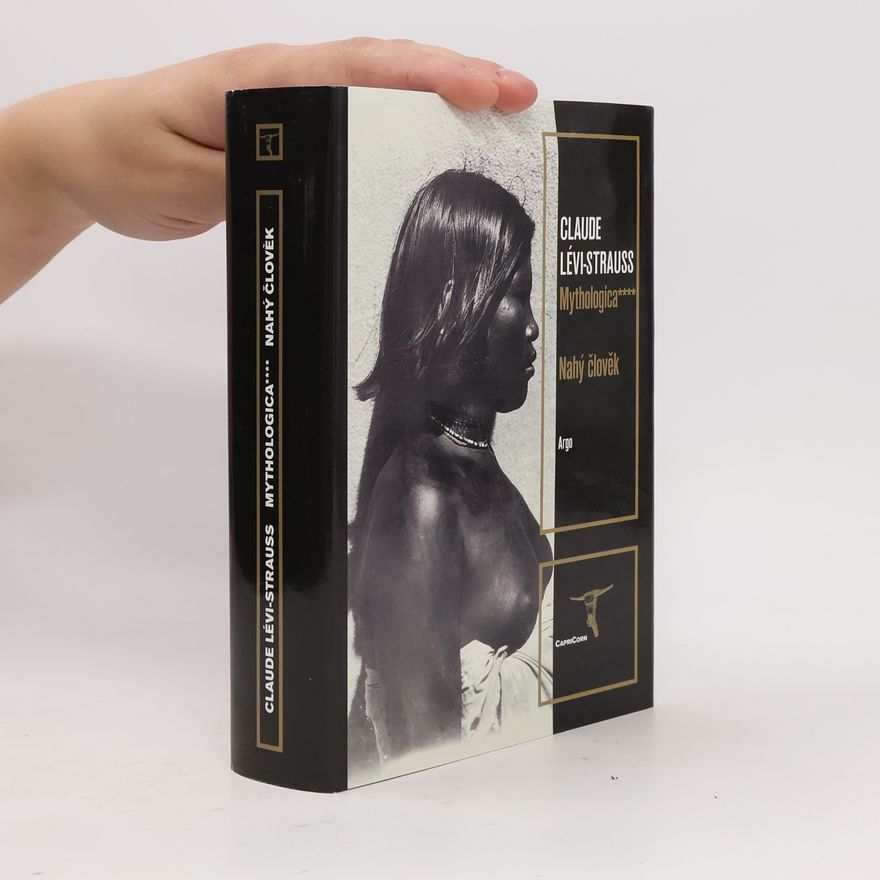 Claude Lévi-Strauss Mythologica IV – Nahý člověk