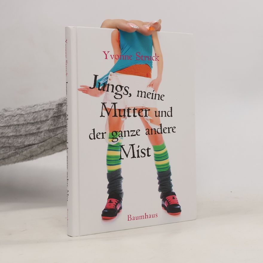 Yvonne Struck Jungs, meine Mutter und der ganze andere Mist