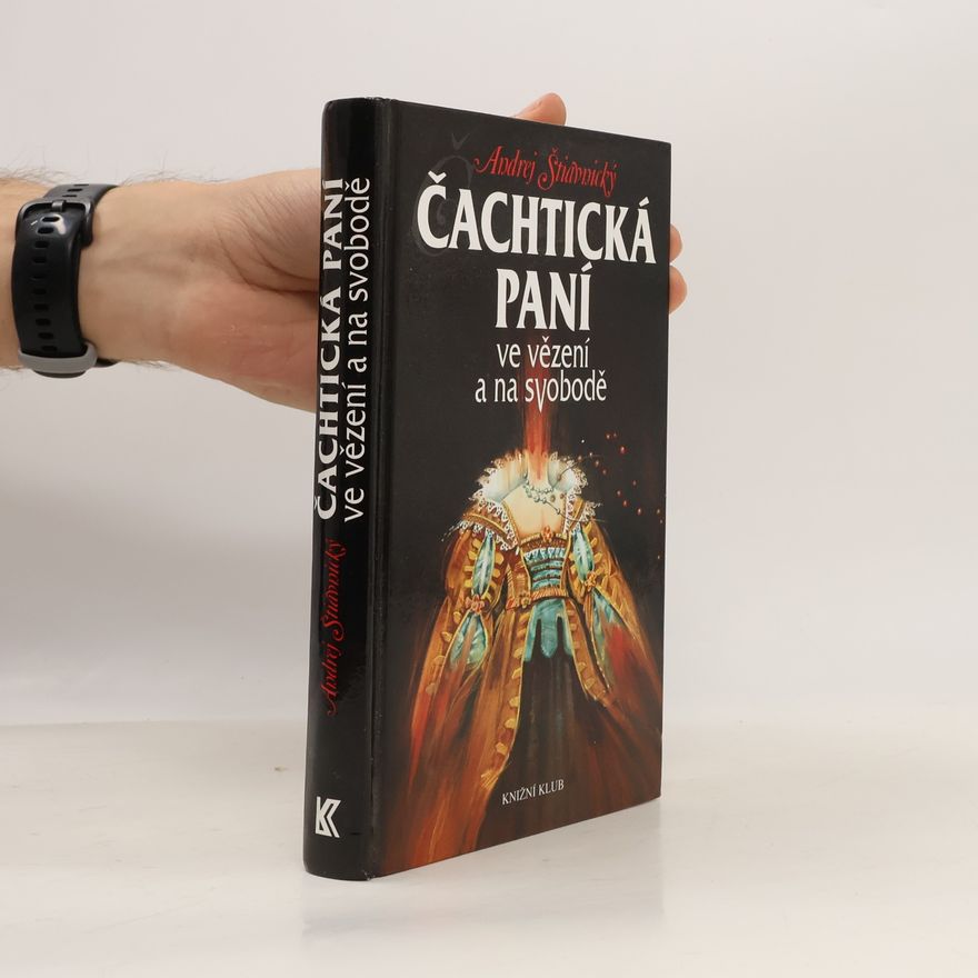 Andrej Štiavnický Čachtická paní ve vězení a na svobodě