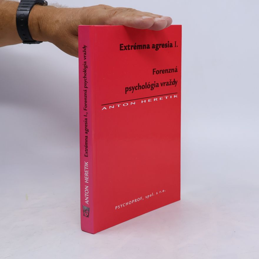Anton Heretik Extrémna agresia I. Forenzná psychológia vraždy