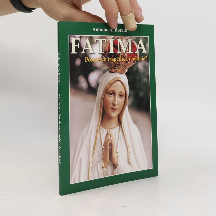 Antonio A. Borelli Fatima. Posolstvo tragédie či nádeje?