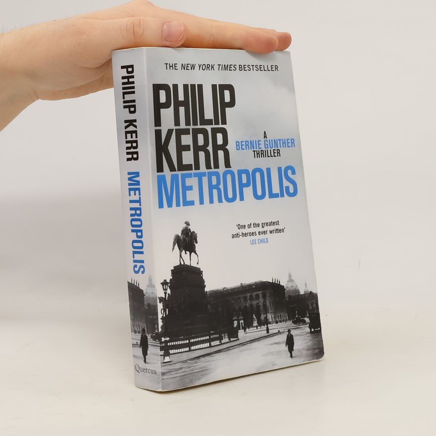 Philip Kerr Metropolis : a Bernie Gunther thriller
