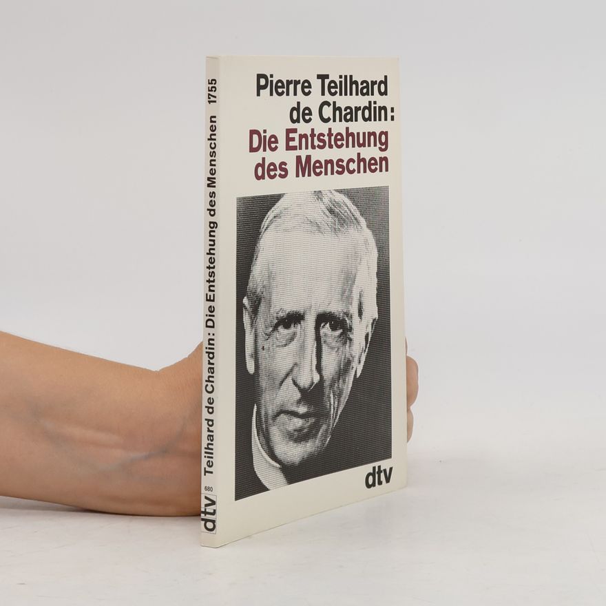 Pierre Teilhard de Chardin Die Entstehung des Menschen