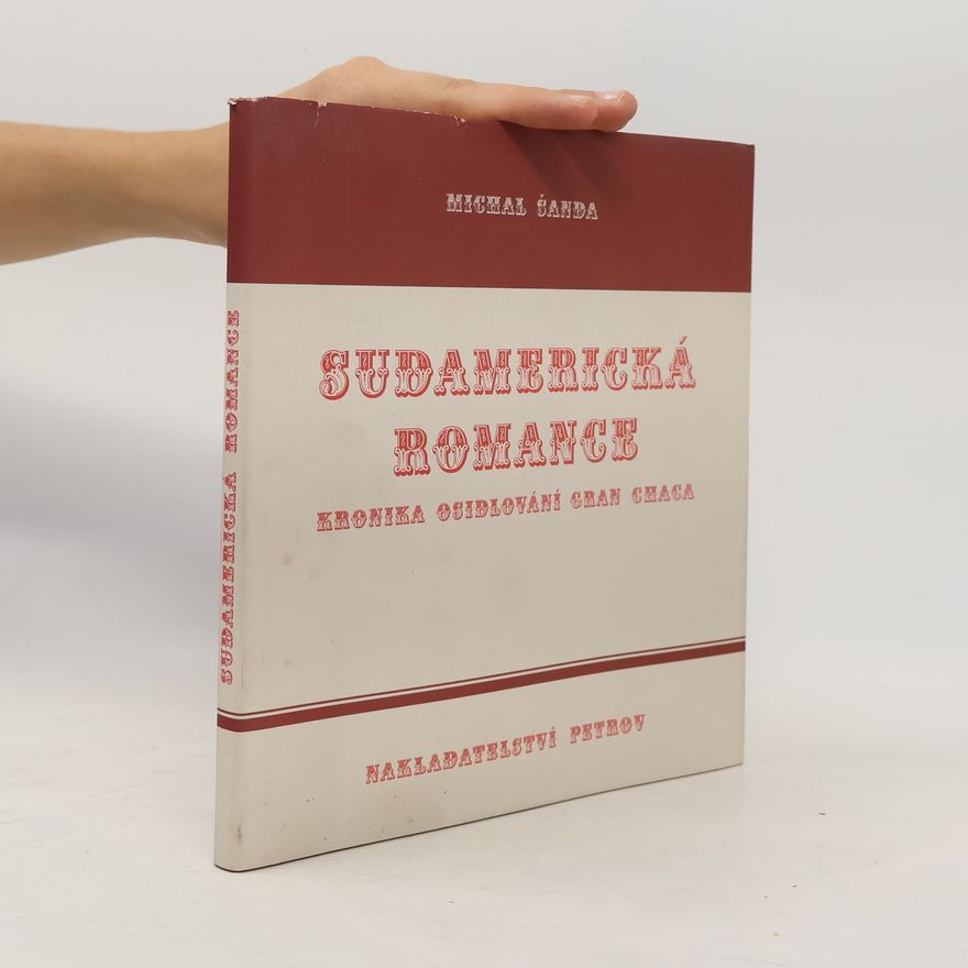 Michal Šanda Sudamerická romance (Kronika osidlování Gran Chaca)