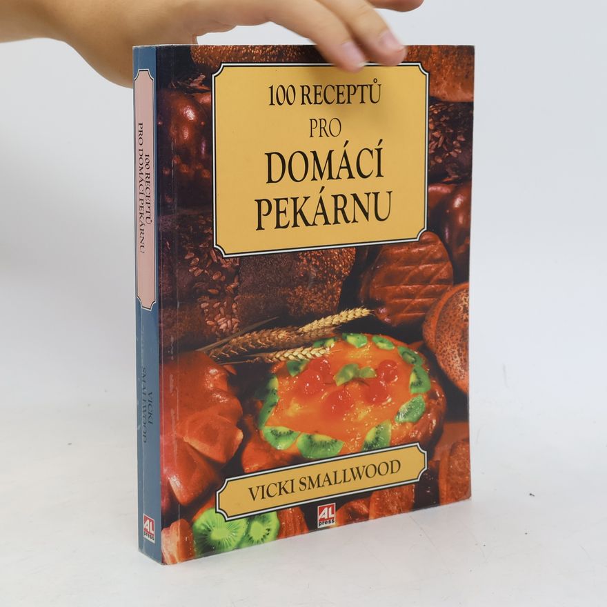 Vicki Smallwood 100 receptů pro domácí pekárnu