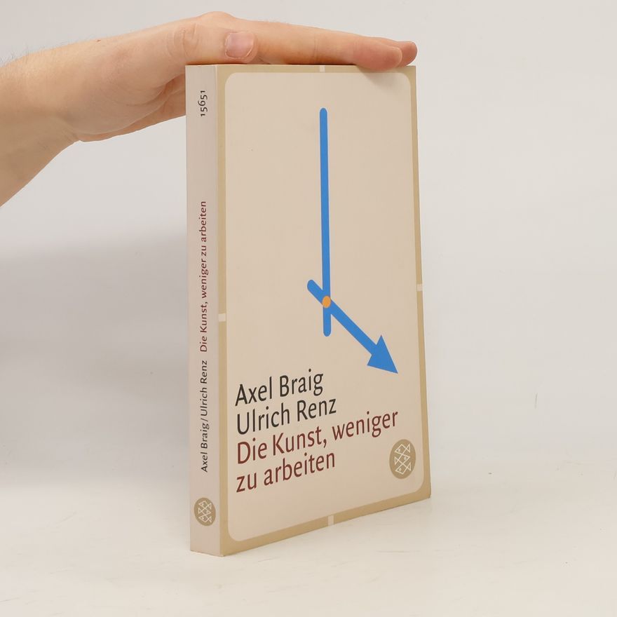 Axel Braig Die Kunst, weniger zu arbeiten