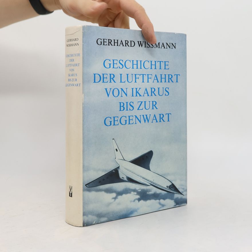 Gerhard Wissmann Geschichte der Luftfahrt von Ikarus bis zur Gegenwar