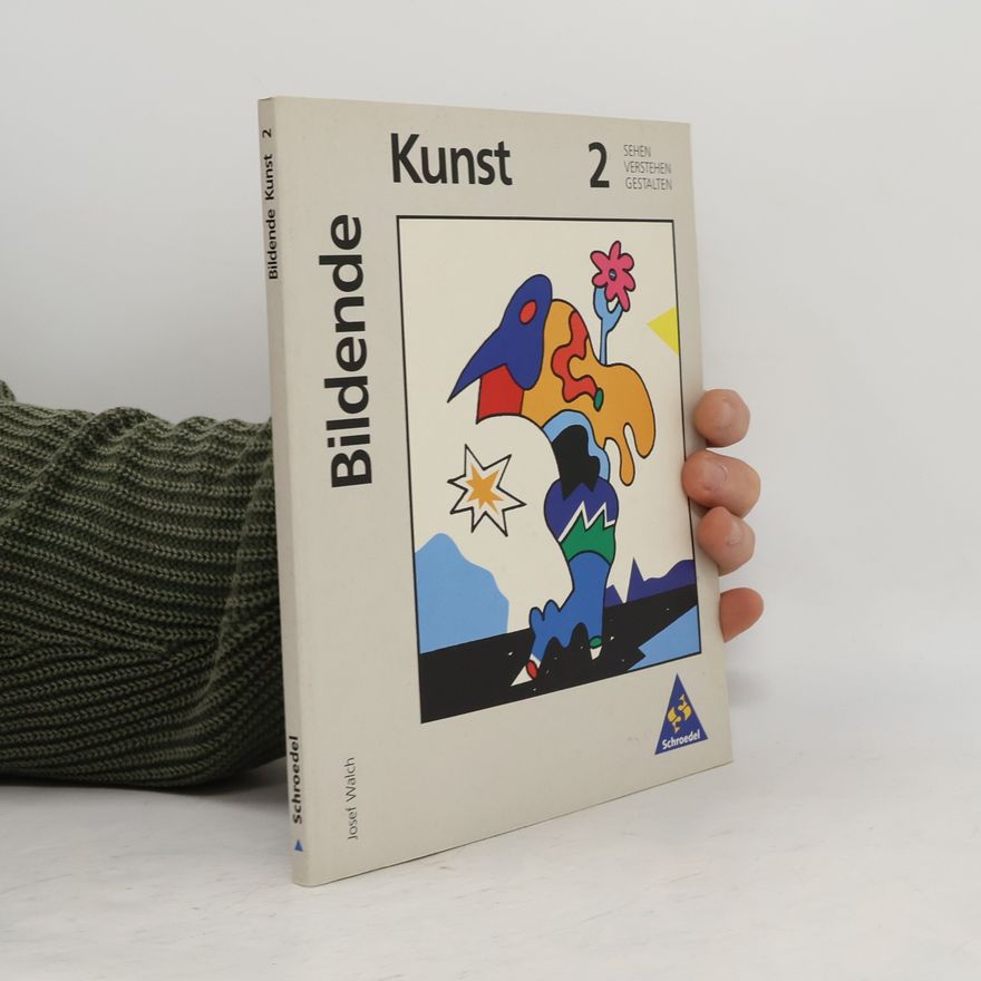 Josef Walch Bildende Kunst : Sehen, Verstehen, Gestalten. 2