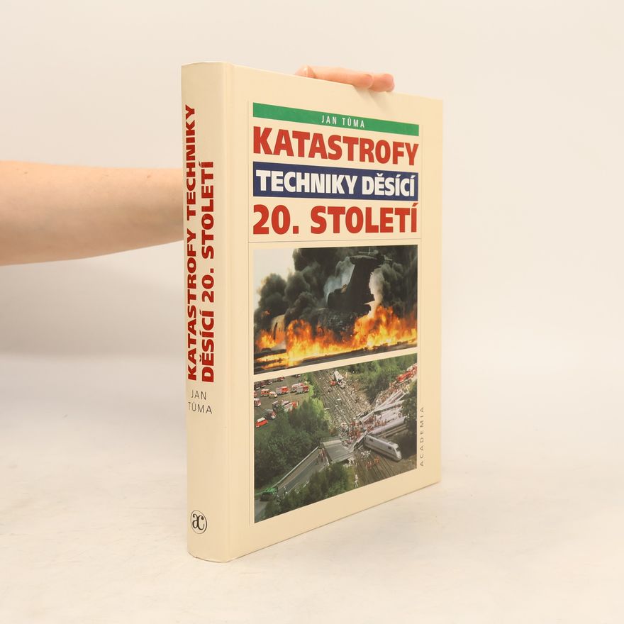 Jan Tůma Katastrofy a techniky děsící 20. století