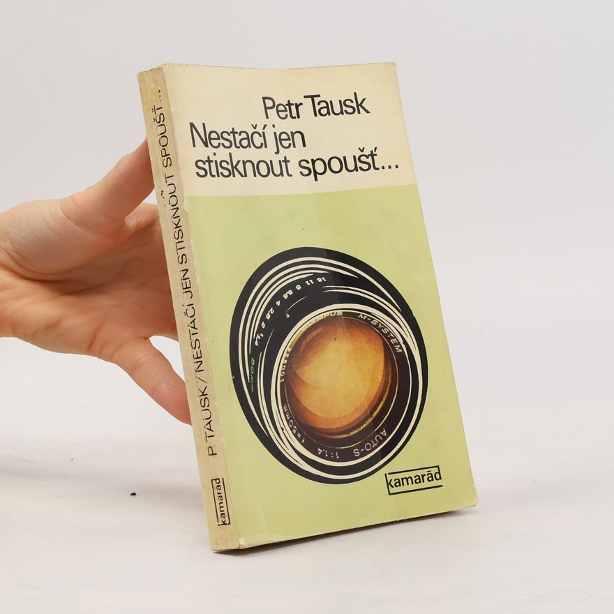 Petr Tausk Nestačí jen stisknout spoušť...