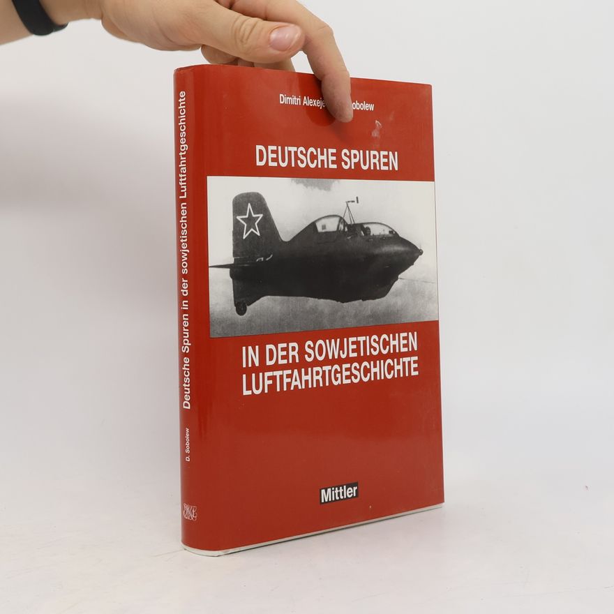 Dimitri Alexeje Sobolew Deutsche Spuren in der sowjetischen Luftfahrtgeschichte