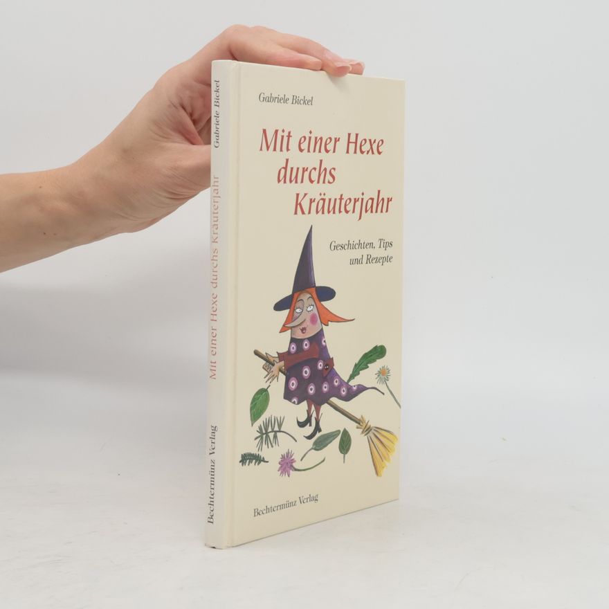 Gabriela Bickel Mit einer Hexe durchs Kräuterjahr
