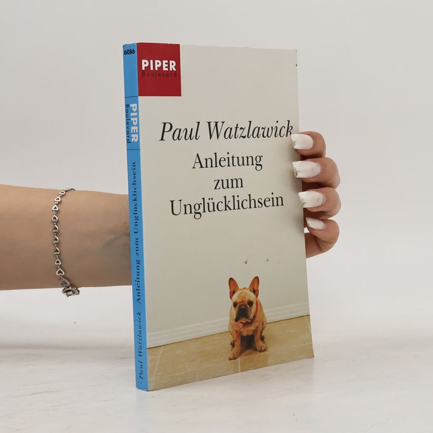 Paul Watzlawick Anleitung zum Unglücklichsein